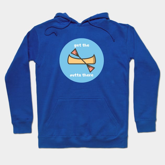 Get the Canoe Outta There Hoodie by Bloody Date Night